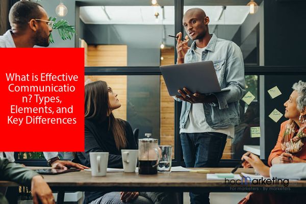 What is Effective Communication? Types, Elements, and Key Differences