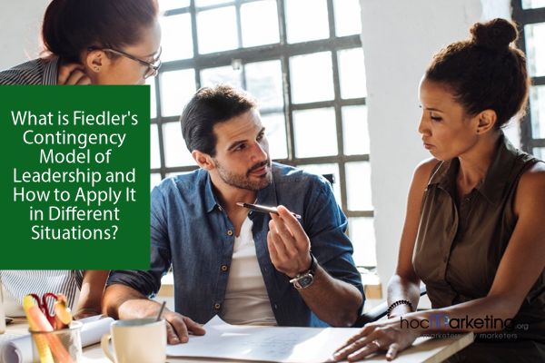 What is Fiedler's Contingency Model of Leadership and How to Apply It in Different Situations?