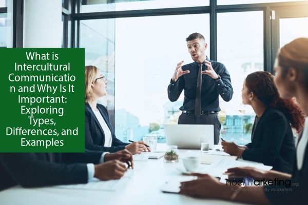 What is Intercultural Communication and Why Is It Important: Exploring Types, Differences, and Examples