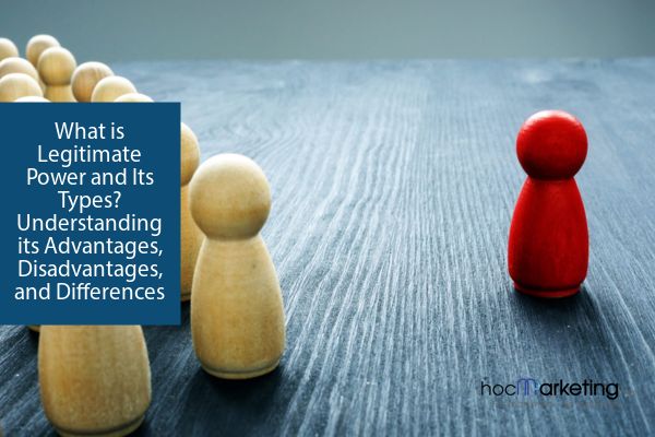 What is Legitimate Power and Its Types? Understanding its Advantages, Disadvantages, and Differences