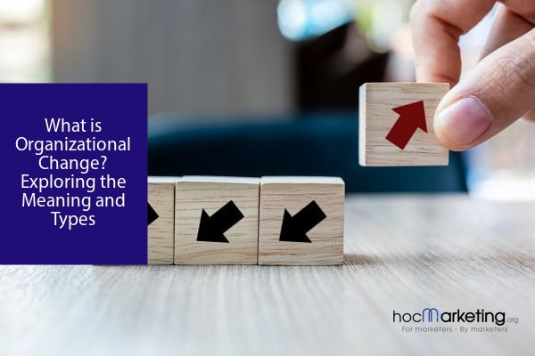 What is Organizational Change? Exploring the Meaning and Types