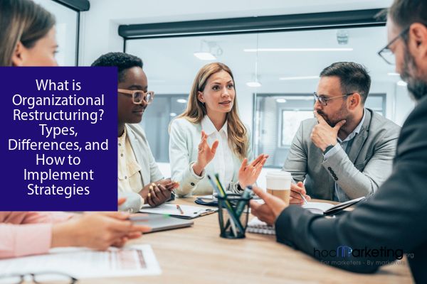 What is Organizational Restructuring? Types, Differences, and How to Implement Strategies