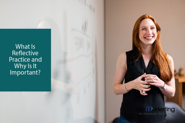 What Is Reflective Practice and Why Is It Important?