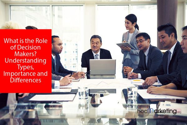 What is the Role of Decision Makers? Understanding Types, Importance and Differences