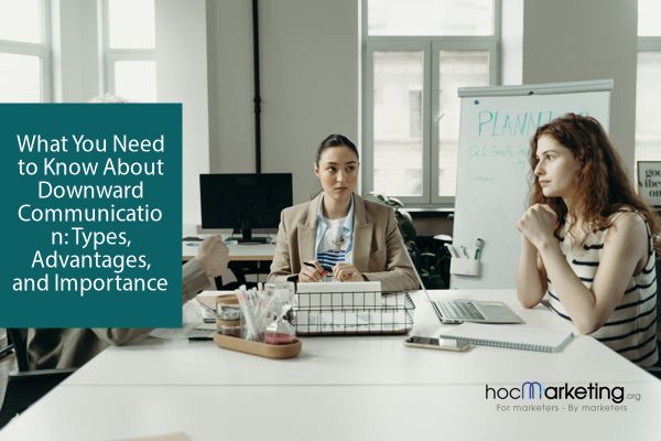 What You Need to Know About Downward Communication: Types, Advantages, and Importance